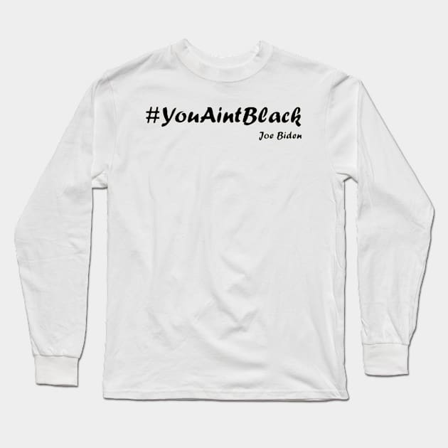 you aint black Long Sleeve T-Shirt by ReD-Des